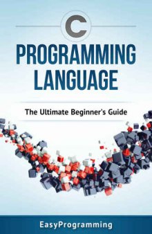 C Programming Language. The Ultimate Beginners Guide