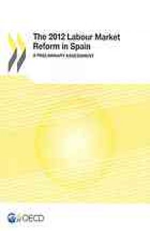 2012 Labour Market Reform in Spain : a Preliminary Assessment.