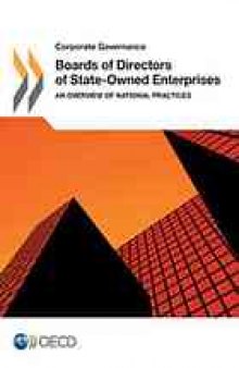 Boards of directors of state-owned enterprises : an overview of national practices.