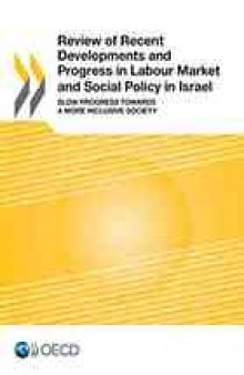 Review of Recent Developments and Progress in Labour Market and Social Policy in Israel : Slow Progress Towards a More Inclusive Society.