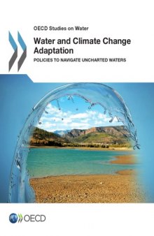 OECD Studies on Water Water and Climate Change Adaptation : Policies to Navigate Uncharted Waters.