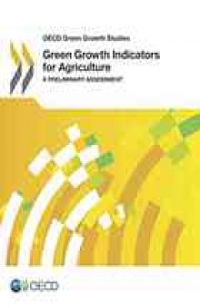 OECD Green Growth Studies Green Growth Indicators for Agriculture : a Preliminary Assessment.