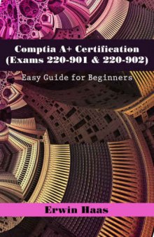 Comptia A+ Certification (Exams 220-901 & 220-902): Easy Guide for Beginners