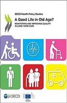 Good life in old age? : Monitoring and improving quality in long-term care oecd health policy studies.