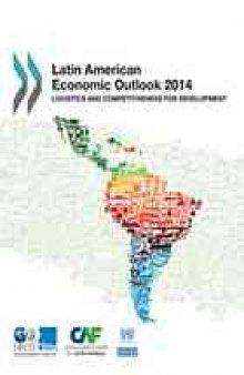Latin American Economic Outlook 2014 : Logistics and Competitiveness for Development.