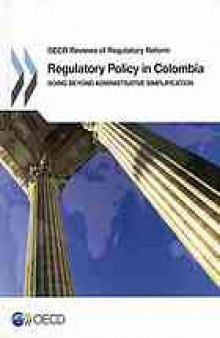 Regulatory policy in Colombia : going beyond administrative simplification.