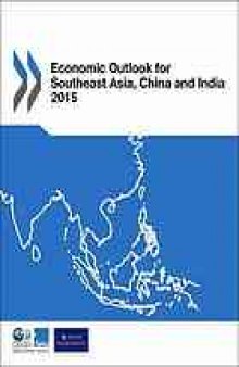 Economic outlook for Southeast Asia, China, and India 2015 : strengthening Institutional capacity.