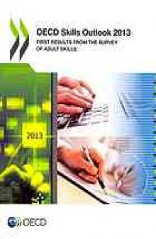 OECD skills outlook 2013 : first results from the Survey of Adult Skills.