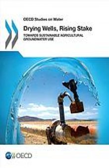 Drying wells, rising stakes : towards sustainable agricultural groundwater use.