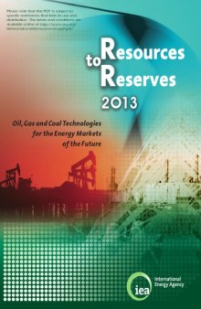 Resources to reserves 2013 : oil, gas and coal technologies for the energy markets of the future.