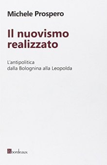 Il nuovismo realizzato. L'antipolitica dalla Bolognina alla Leopolda