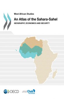 West African Studies An Atlas of the Sahara-Sahel : Geography, Economics and Security.