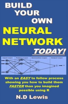 Build Your Own Neural Network Today!: With step by step instructions showing you how to build them faster than you imagined possible using R