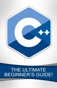 C++: The Ultimate Beginner’s Guide!