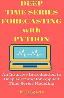 Deep Time Series Forecasting with Python: An Intuitive Introduction to Deep Learning for Applied Time Series Modeling