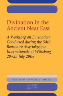 Divination in the Ancient Near East: A Workshop on Divination Conducted during the 54th Rencontre Assyriologique Internationale, Wurzburg, 2008