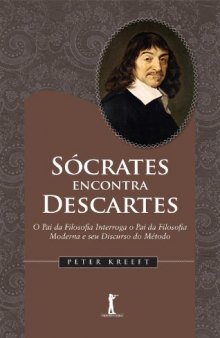 Sócrates encontra Descartes: O Pai da Filosofia Interroga o Pai da Filosofia Moderna e seu Discurso do Método