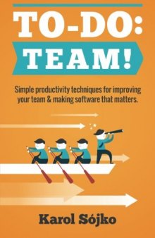 To-Do: Team!: Simple productivity techniques for improving your team & making software that matters