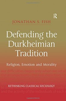 Defending the Durkheimian Tradition: Religion, Emotion and Morality