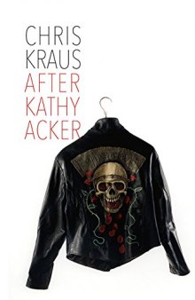 After Kathy Acker: A Literary Biography