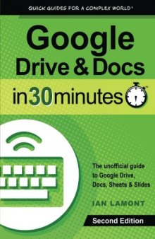 Google Drive & Docs in 30 Minutes: The unofficial guide to the new Google Drive, Docs, Sheets & Slides