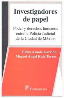 INVESTIGADORES DE PAPEL. Poder y derechos humanos entre la policía judicial de la ciudad de méxico