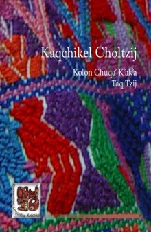 Diccionario maya Kaqchikel choltzij : kolon chuqa’ k’ak’a’ taq tzij