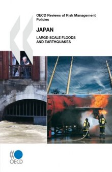 OECD Reviews of Risk Management Policies Japan : Large-Scale Floods and Earthquakes.
