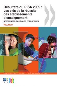 Résultats du PISA 2009, Volume IV : Les clés de la réussite des établissements d’enseignement - Ressources, politiques et pratiques.