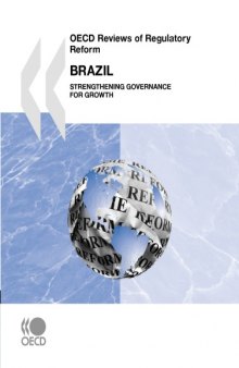 OECD Reviews of Regulatory Reform - Brazil : Strengthening Governance for Growth.