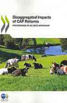 Disaggregated impacts of CAP reforms : proceedings of an OECD workshop.