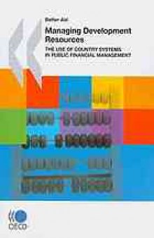 Managing development resources : the use of country systems in public financial management.