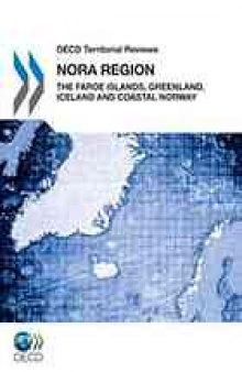 OECD territorial reviews : NORA region 2011 : the Faroe Islands, Greenland, Iceland, and coastal Norway.