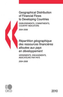 Geographical Distribution of Financial Flows to Developing Countries 2010 : Disbursements, Commitments, Country Indicators.