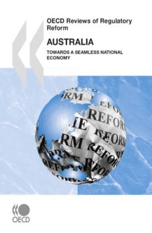 OECD reviews of regulatory reform, Australia 2010 : towards a seamless national economy.