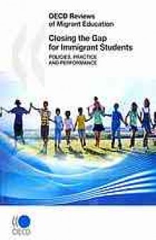 Closing the gap for immigrant students : policies, practice and performance.