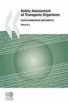 Safety Assessment of Transgenic Organisms, Volume 4 : OECD Consensus Documents