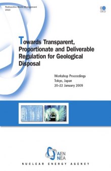 Towards transparent, proportionate and deliverable regulation for geological disposal : workshop proceedings, Tokyo, Japan, 20-22 January 2009.