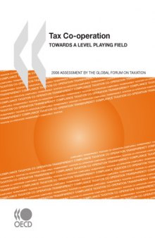 Tax Co-operation 2008 : Towards a Level Playing Field - Assessment by the Global Forum on Taxation.