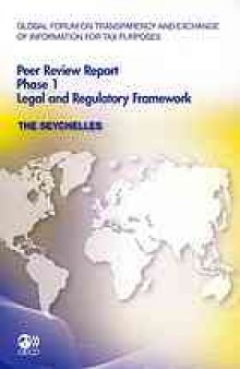 Global Forum on Transparency and Exchange of Information for Tax Purposes Peer Reviews - the Seychelles 2011 : Phase 1: Legal and Regulatory Framework.