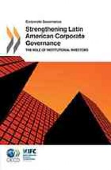 Strengthening Latin American Corporate Governance : the Role of Institutional Investors.