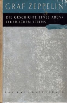 Graf Zeppelin - Die Geschichte eines abenteuerlichen Lebens