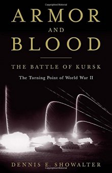 Armor and Blood  The Battle of Kursk, The Turning Point of World War II