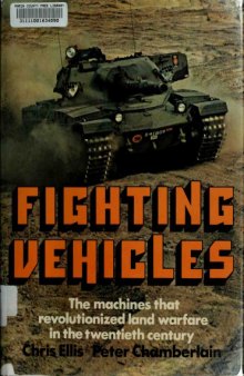 Fighting Vehicles – The Machines That Revolutionized Land Warfare in the Twentieth Century