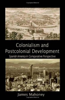 Colonialism and Postcolonial Development: Spanish America in Comparative Perspective