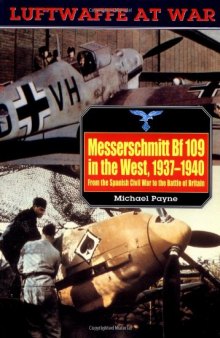 Messerschmitt Bf 109 in the West 1937-1940  from the Spanish Civil War to the Battle of Britain