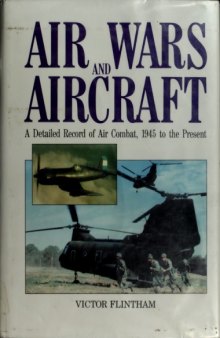 Air Wars and Aircraft: A Detailed Record of Air Combat, 1945 to the Present