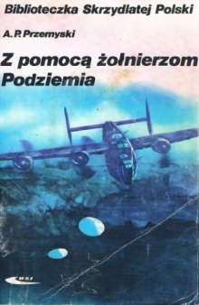 Z pomoca zolnierzom Podziemia (Biblioteczka Skrzydlatej Polski)