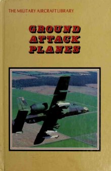 Ground Attack Planes (The Military Aircraft Library)