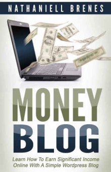 Money Blog: Learn How To Earn Significant Income Online With a Simple WordPress Blog